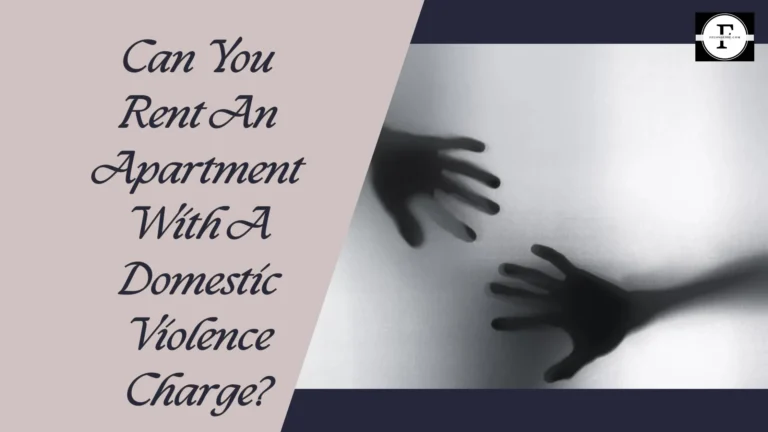 Can You Rent An Apartment With A Domestic Violence Charge?