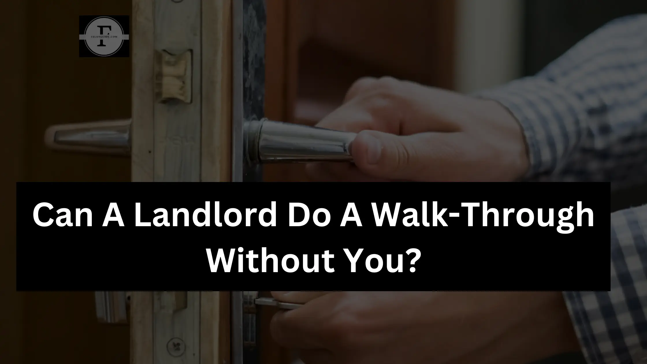 Can A Landlord Do A Walk-Through Without You?