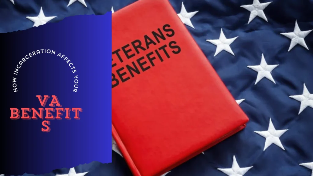 How Incarceration Affects Your VA Benefits