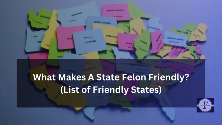 What Makes A State Felon Friendly? (List of Friendly States)