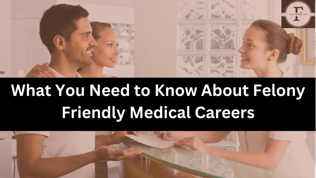 What You Need to Know About Felony Friendly Medical Careers